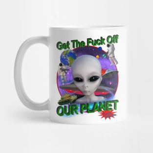 Get Off Our Planet - Alien UFO Funny Sci Fi Mug